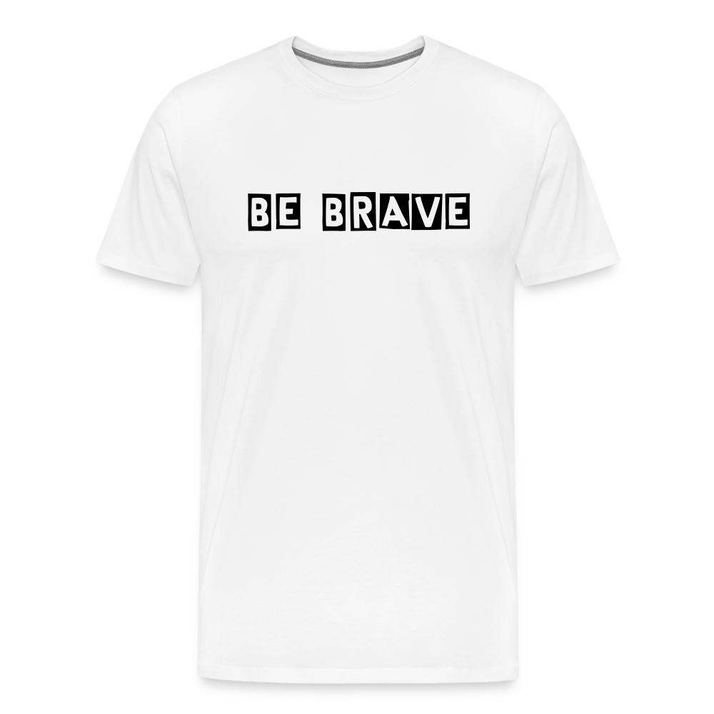 BE BRAVE Men's Premium T-Shirt - white