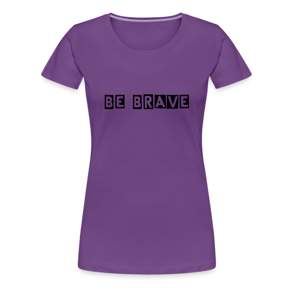 BE BRAVE Women’s Premium T-Shirt - purple