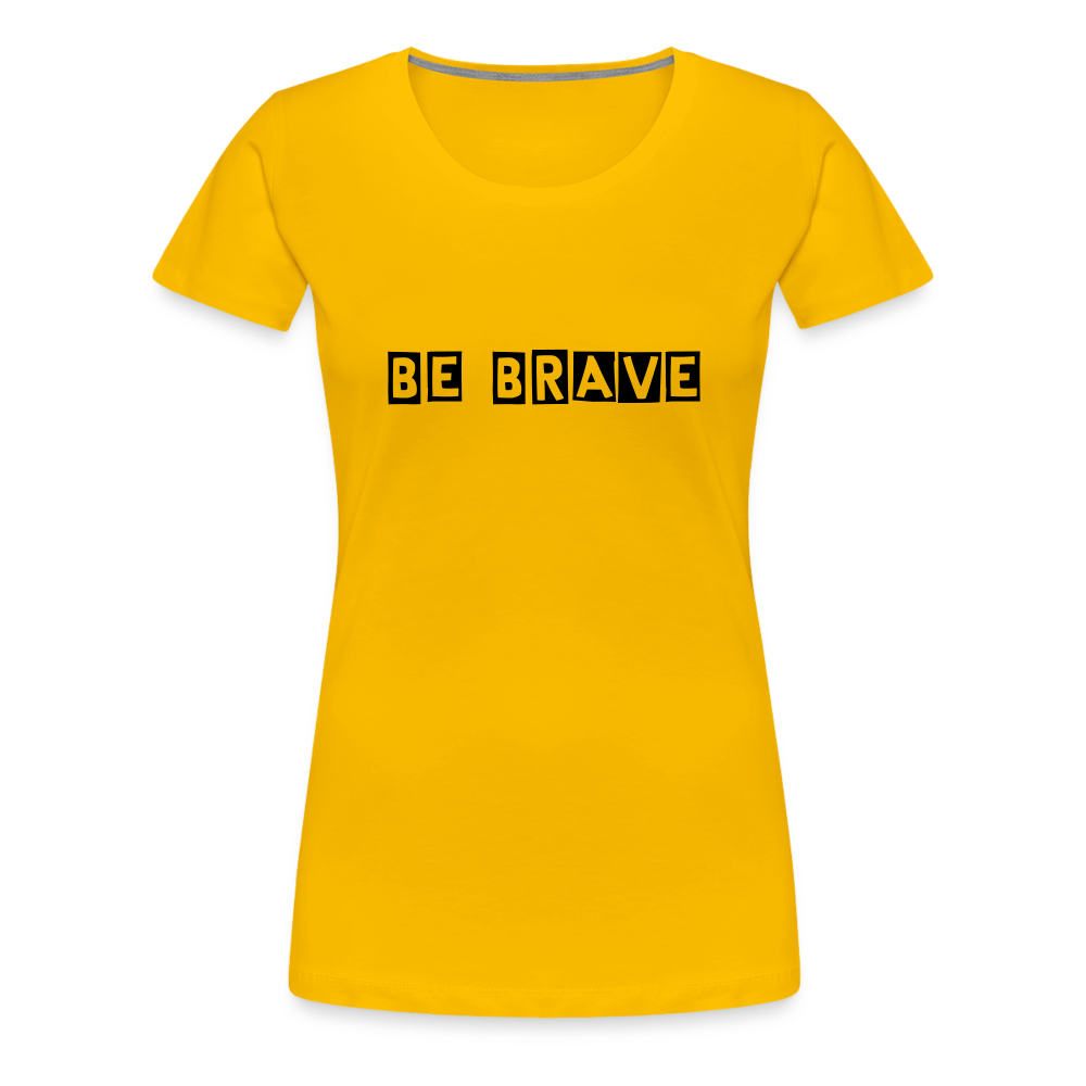 BE BRAVE Women’s Premium T-Shirt - sun yellow