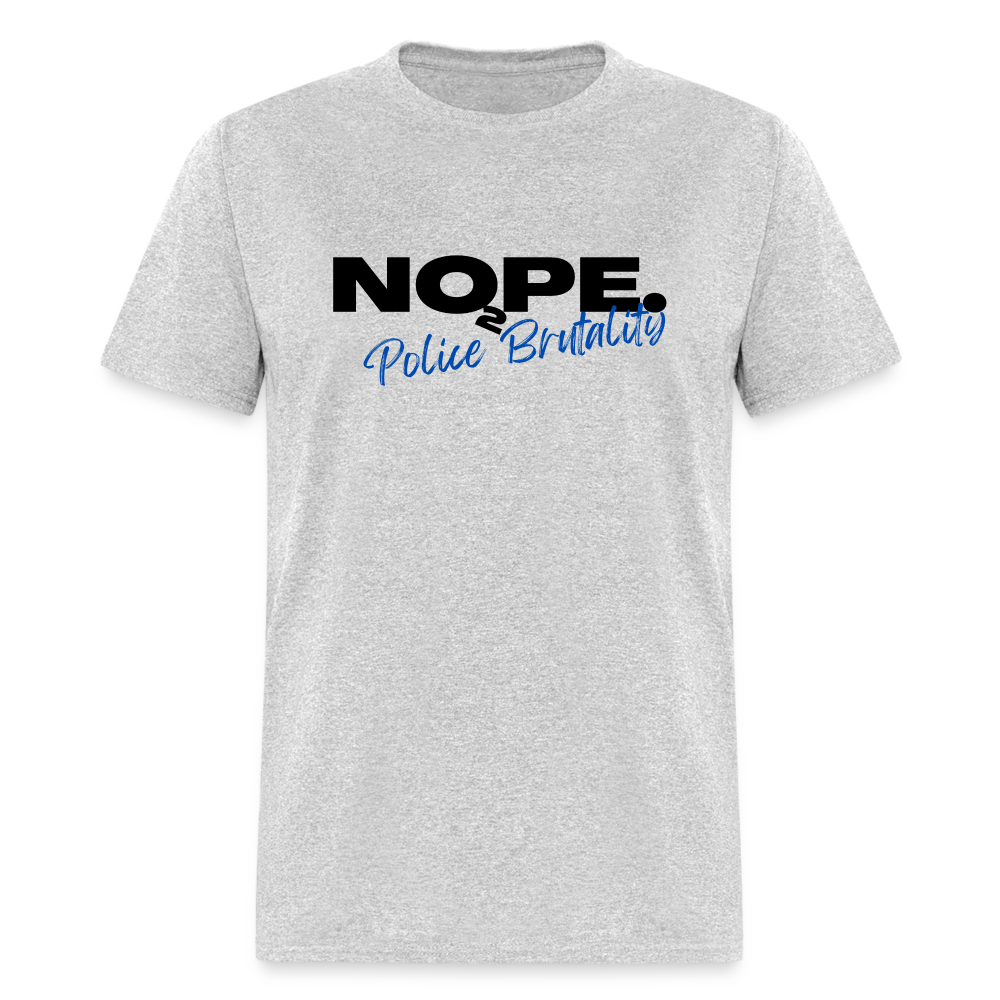 NOPE TO POLICE BRUTALITY Unisex Classic T-Shirt - heather gray